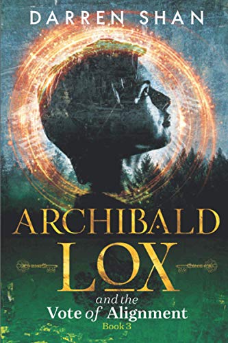 Archibald Lox and the Vote of Alignment: Archibald Lox series, Volume 1, book 3 of 3 Archibald Lox and the Vote of Alignment: Archibald Lox series, Volume 1, book 3 of 3