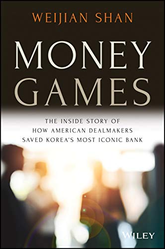Money Games: The Inside Story of How American Dealmakers Saved Korea's Most Iconic Bank von Wiley