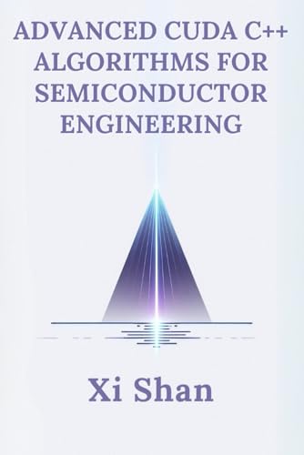 Advanced CUDA C++ Algorithms for Semiconductor Engineering (Engineering the Future with Python: Semiconductors) von Independently published