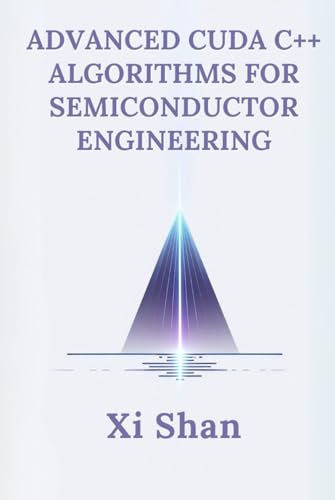 Advanced CUDA C++ Algorithms for Semiconductor Engineering (Engineering the Future with Python: Semiconductors) von Independently published