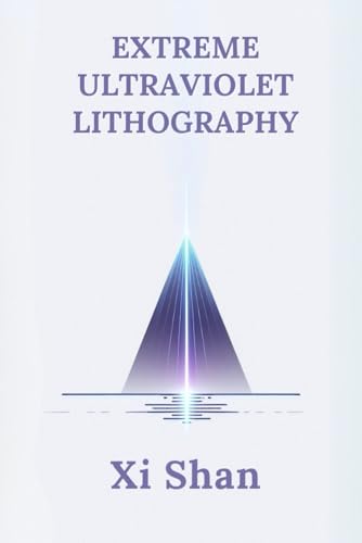 Extreme Ultraviolet Lithography (Engineering the Future with Python: Semiconductors) von Independently published