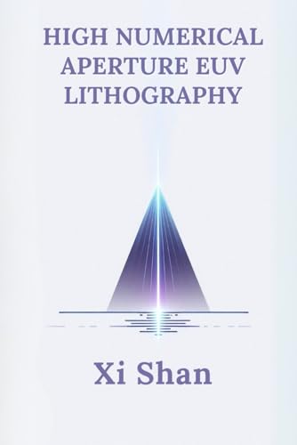 High Numerical Aperture EUV Lithography (Engineering the Future with Python: Semiconductors) von Independently published