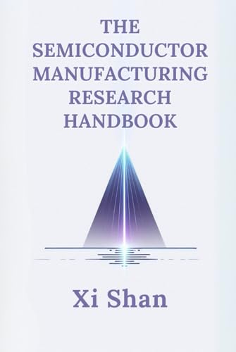 The Semiconductor Manufacturing Research Handbook (Engineering the Future with Python: Semiconductors) von Independently published