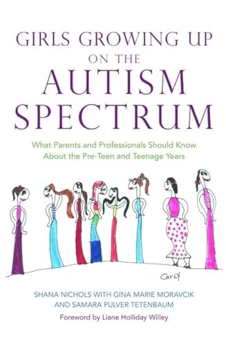 Girls Growing Up on the Autism Spectrum: What Parents and Professionals Should Know About the Pre-Teen and Teenage Years von Jessica Kingsley Publishers