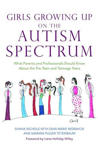 Girls Growing Up on the Autism Spectrum: What Parents and Professionals Should Know About the Pre-Teen and Teenage Years Girls Growing Up on the Autism Spectrum: What Parents and Professionals Should Know About the Pre-Teen and Teenage Years von Jessica Kingsley Publishers