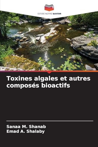 Toxines algales et autres composés bioactifs: DE von Editions Notre Savoir