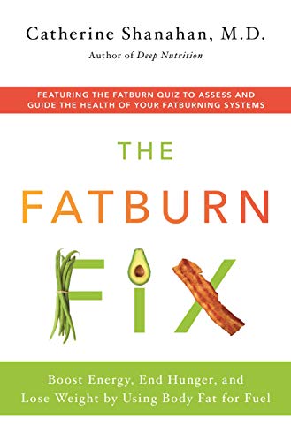 Fatburn Fix: Boost Energy, End Hunger, and Lose Weight by Using Body Fat for Fuel