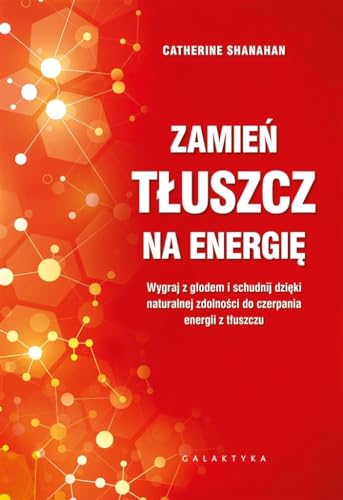 Zamień tłuszcz na energię: Wygraj z głodem i schudnij dzięki naturalnej zdolności do czerpania energii z tłuszczu