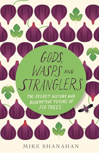 Gods, Wasps and Stranglers: The Secret History and Redemptive Future of Fig Trees von Chelsea Green Publishing Company