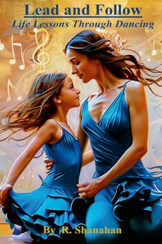 Lead and Follow: Life Lessons Through Dancing von Lulu.com