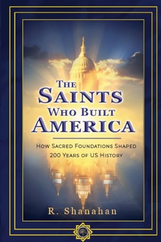 The Saints Who Built America: How Sacred Foundations Shaped 200 Years of US History von Lulu