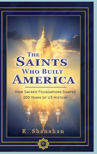 The Saints Who Built America: How Sacred Foundations Shaped 200 Years of US History von Lulu