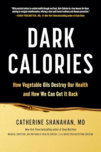 Dark Calories: How Vegetable Oils Destroy Our Health and How We Can Get It Back von Unknown