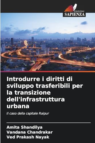 Introdurre i diritti di sviluppo trasferibili per la transizione dell'infrastruttura urbana: Il caso della capitale Raipur