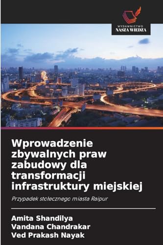 Wprowadzenie zbywalnych praw zabudowy dla transformacji infrastruktury miejskiej: Przypadek sto¿ecznego miasta Raipur