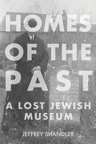 Homes of the Past: A Lost Jewish Museum (Modern Jewish Experience)