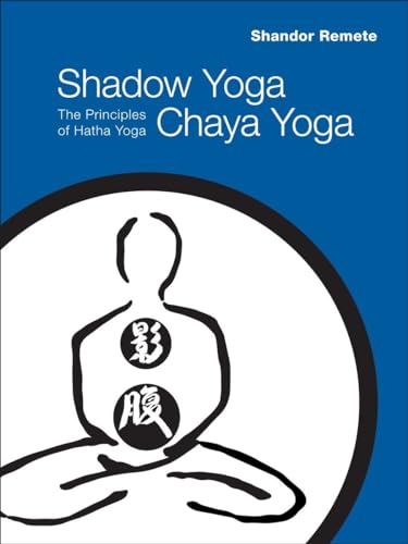 Shadow Yoga, Chaya Yoga: The Principles of Hatha Yoga von North Atlantic Books