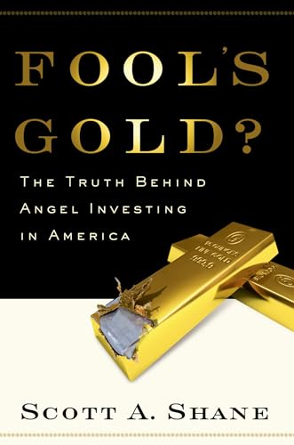 Fool's Gold: The Truth Behind Angel Investing in America (Financial Management Association Survey and Synthesis Series)