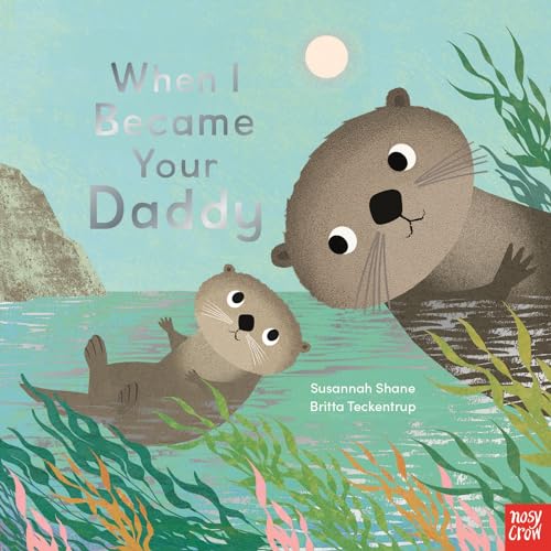 When I Became Your Daddy von Nosy Crow Ltd