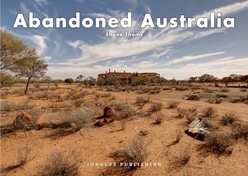 Abandoned Australia (Jonglez Photo Books)