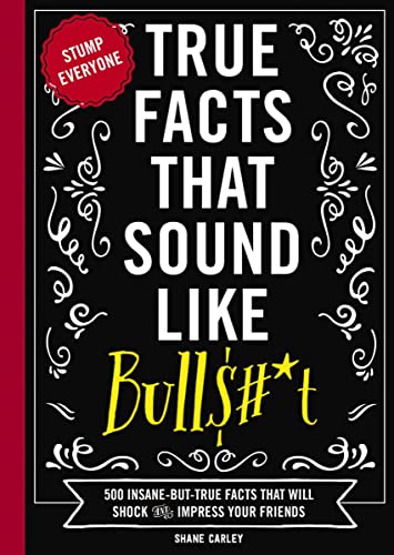 True Facts That Sound Like Bull$#*t: 500 Insane-But-True Facts That Will Shock and Impress Your Friends (1) (Mind-Blowing True Facts, Band 1) von Cider Mill Press