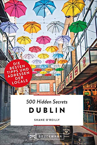 Bruckmann Reiseführer: 500 Hidden Secrets Dublin. Die besten Tipps und Adressen der Locals. Ein Reiseführer mit garantiert den besten Geheimtipps und Adressen. Bruckmann Reiseführer: 500 Hidden Secrets Dublin. Die besten Tipps und Adressen der Locals. Ein Reiseführer mit garantiert den besten Geheimtipps und Adressen.
