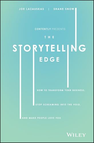 The Storytelling Edge: How to Transform Your Business, Stop Screaming into the Void, and Make People Love You von Wiley