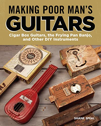 Making Poor Man's Guitars: Cigar Box Guitars, the Frying Pan Banjo, and Other DIY Instruments von Fox Chapel Publishing