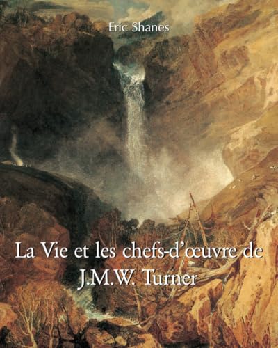 La Vie et les chefs-d’œuvre de J.M.W. Turner von Parkstone International