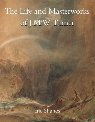 The Life and Masterworks of J.M.W. Turner