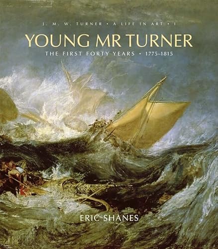 Young Mr. Turner: The First Forty Years, 1775-1815 (J. M. W. Turner: A Life in Art, Band 1) von Yale University Press