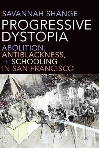 Progressive Dystopia: Abolition, Antiblackness, and Schooling in San Francisco von Duke University Press