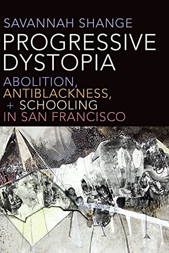 Progressive Dystopia: Abolition, Antiblackness, and Schooling in San Francisco von Duke University Press