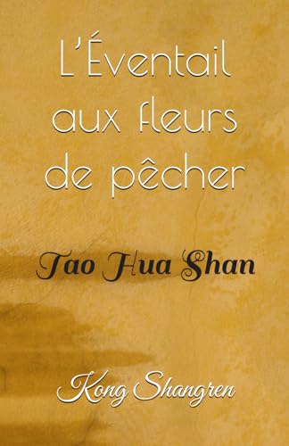 L’Éventail aux fleurs de pêcher: Tao Hua Shan von Independently published