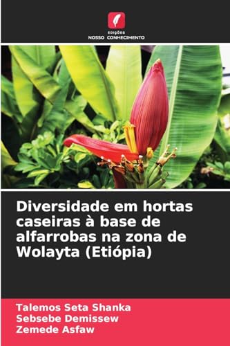 Diversidade em hortas caseiras à base de alfarrobas na zona de Wolayta (Etiópia) von Edições Nosso Conhecimento