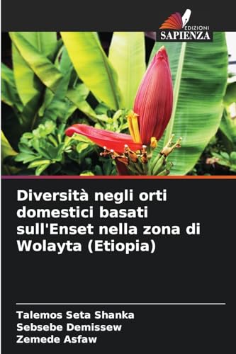Diversità negli orti domestici basati sull'Enset nella zona di Wolayta (Etiopia): DE von Edizioni Sapienza