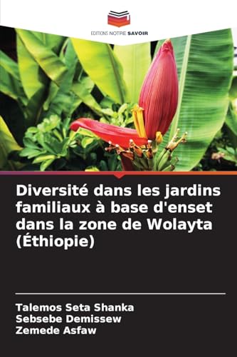 Diversité dans les jardins familiaux à base d'enset dans la zone de Wolayta (Éthiopie) von Editions Notre Savoir