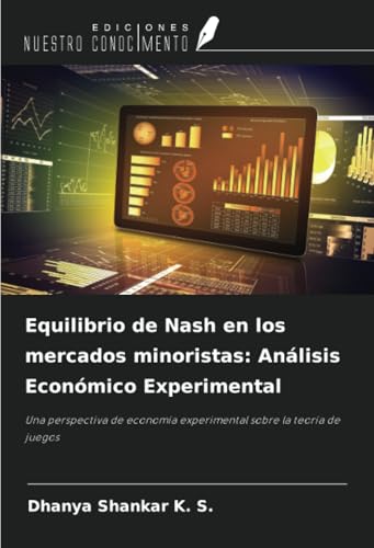 Equilibrio de Nash en los mercados minoristas: Análisis Económico Experimental: Una perspectiva de economía experimental sobre la teoría de juegos von Ediciones Nuestro Conocimiento