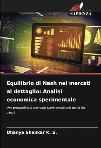 Equilibrio di Nash nei mercati al dettaglio: Analisi economica sperimentale: Una prospettiva di economia sperimentale sulla teoria dei giochi von Edizioni Sapienza