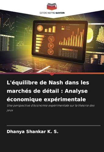 L'équilibre de Nash dans les marchés de détail : Analyse économique expérimentale: Une perspective d'économie expérimentale sur la théorie des jeux von Editions Notre Savoir