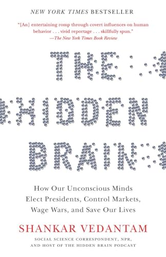 The Hidden Brain: How Our Unconscious Minds Elect Presidents, Control Markets, Wage Wars, and Save Our Lives The Hidden Brain: How Our Unconscious Minds Elect Presidents, Control Markets, Wage Wars, and Save Our Lives