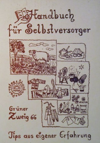 Handbuch für Selbstversorger (Tips aus eigener Erfahrung. Grüner Zweig 66.)