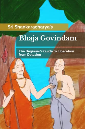 Bhaja Govindam: The Beginner's Guide to Liberation from Delusion