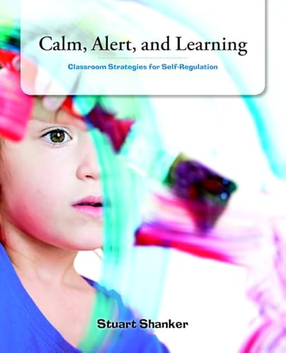 Calm, Alert and Learning: Classroom Strategies for Self-Regulation