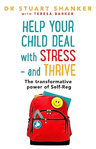 Help Your Child Deal With Stress – and Thrive: The transformative power of Self-Reg
