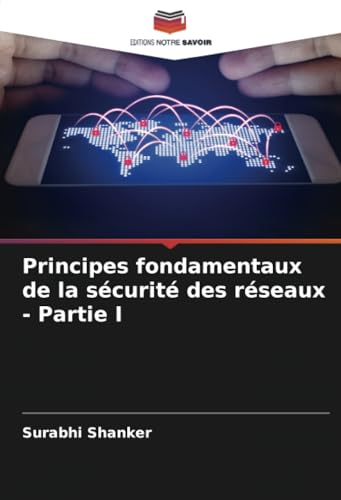 Principes fondamentaux de la sécurité des réseaux - Partie I von Editions Notre Savoir
