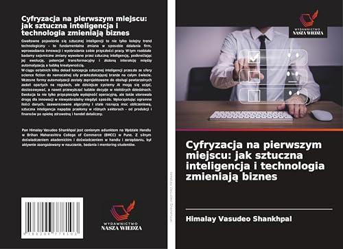 Cyfryzacja na pierwszym miejscu: jak sztuczna inteligencja i technologia zmieniaj¿ biznes: DE von Wydawnictwo Nasza Wiedza