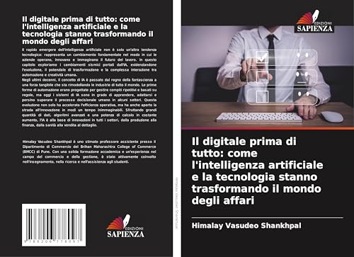 Il digitale prima di tutto: come l'intelligenza artificiale e la tecnologia stanno trasformando il mondo degli affari von Edizioni Sapienza