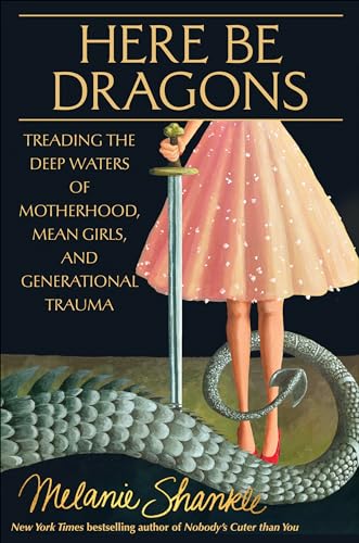 Here Be Dragons: Treading the Deep Waters of Motherhood, Mean Girls, and Generational Trauma von WaterBrook
