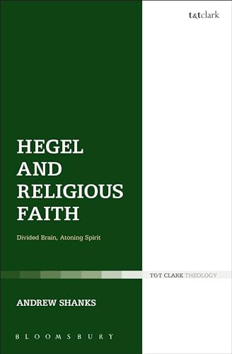 Hegel and Religious Faith: Divided Brain, Atoning Spirit (T&T Clark Theology) von T&T Clark